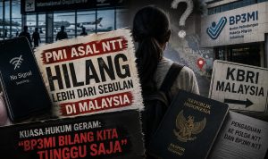 PMI ASAL NTT HILANG LEBIH DARI SEBULAN, KUASA HUKUM GERAM: “BP3MI BILANG KITA TUNGGU SAJA